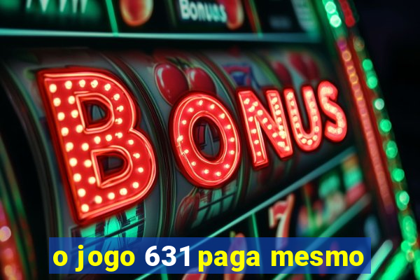 o jogo 631 paga mesmo